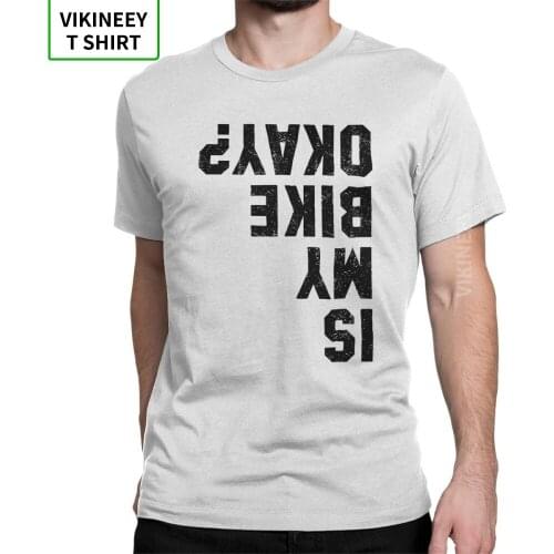 Is My Bike Okay Funny Cycling T Shirt Bicycle Motorcycle BMX Biker T Shirt Man New Style Clothes Fun T-Shirt 100% Cotton Tees