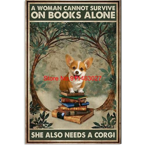 A Woman Cannot Survive On Books Alone She Also Needs A Corgi Vintage Tin Signs Iron Painting Wall Plate Home Bar Pub Man Cave