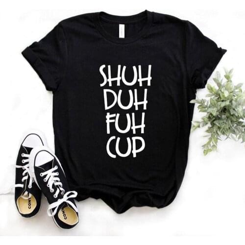 Shuh Duh Fuh Cup Print Women Tshirts Cotton Casual Funny t Shirt For Lady Yong Girl Top Tee Hipster FS-180