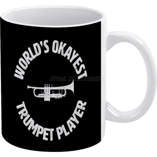 Trumpet Worlds Okayest Trumpet Player White Mug New Good Quality Print Mug 11 Oz Coffee Cup Brass Section Trumpet Player for Tr