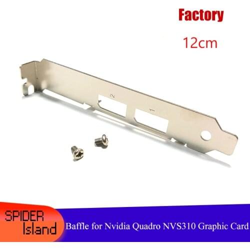 Full High Bracket DP Port / 2* DP for Nvidia Quadro NVS 295 Video Card NVS 310 Graphics Card Baffle12cm with Screw NVS295 NVS310