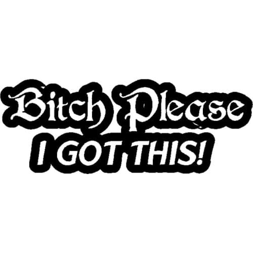 Car Sticker Bitch Please I GOT THIS! Automobile Decoration Decals Interesting Ideas for All Types of Black / White, 17cm * 6cm