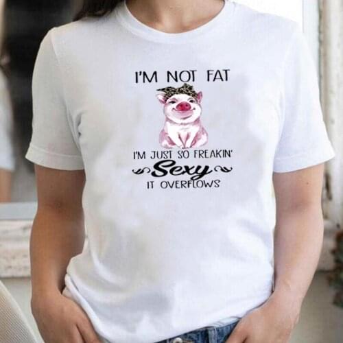 Funny I Am Not Fat Cute Sexy Animal Pig T Shirt Women Tops Summer Fashion Tee Shirt Femme Cotton Casual T-shirt Camiseta Mujer