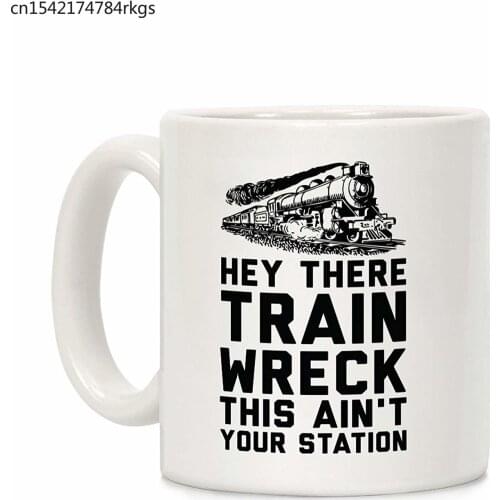 Hey There Train Wreck This Ain't Your Station White 11 Ounce Ceramic Coffee Mug