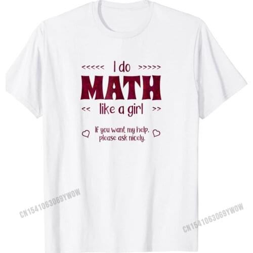 Math Like a Girl Positive T-Shirt Cotton Men Tshirts Design Tops Shirts Hot Sale Normal
