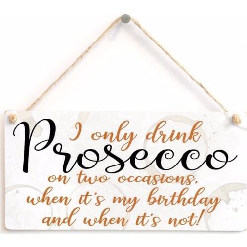 Meijiafei I only drink Prosecco on two occasions, when its my birthday and when its not! - Prosecco Drinking Kitchen Sign