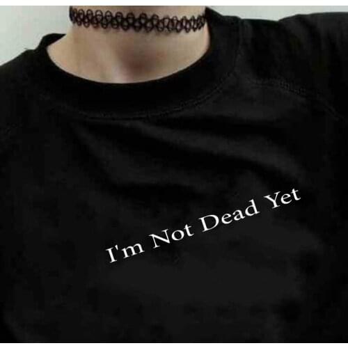 I'm Not Dead Yet T Shirt 90s Rock Funny T Shirt Summer Fashion Tumblr Grunge T-shirt Lady Girl Top Tee Hipster Shirt Clothes
