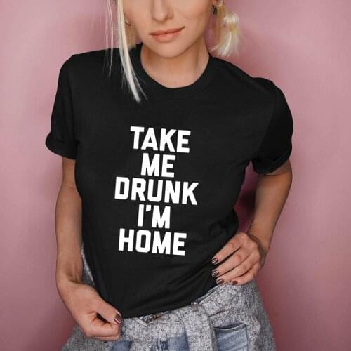 Take Me Drunk I'm Home Print Women Summer Short Sleeve Round Neck Grunge Streetwear Tops T-shirts Female Wine Clothing Camisetas