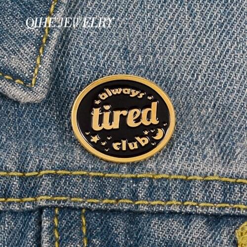 QIHE JEWELRY Round Gold Pins I'm tired Enamel Pins "always tired club" Metal Brooches Badges Denim Clothes Bags Women Pins Gifts