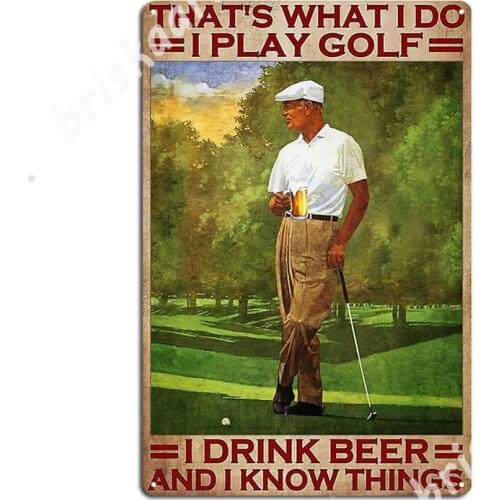 Thats What I Do I Play Golf I Drink Beer And I Know Things - Old Men Metal Signs Club Bar Wall Mural Classic