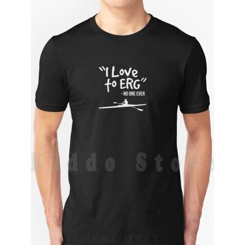Copy Of I Love To Erg Funny Rowing Gift Stroke Pilot Gig Rower T Shirt Men Cotton Cotton S-6Xl Pilot Gig Rower Stroke Rower