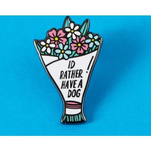 I'd Rather Have a Dog Bouquet Brooch Pins Enamel Metal Badges Lapel Pin Brooches Jackets Jeans Fashion Jewelry Accessories