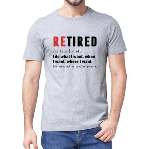Unisex 100% Premium Cotton RETIRED I Do What I Want Not My Problem Anymore Retirement Gift Funny Mens T Shirt Women Soft Tee