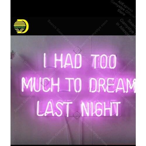 I Had Too Much To Dream Last Night Neon Sign Glass Tube Handmade neon lampe neon luces neon Enseign Lumineuse Bar bud light