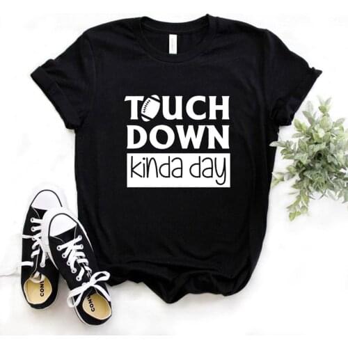 Touchdown Kinda Day Print Women tshirt Cotton Casual Funny t shirt Gift Lady Yong Girl Top Tee R555