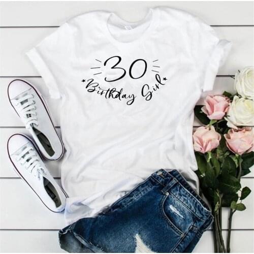30 Birthday Girl Tshirt Fashion Party Harajuku Female Funny Letter Born 1991 Women T-shirt Short Sleeve Top Tees 8P60