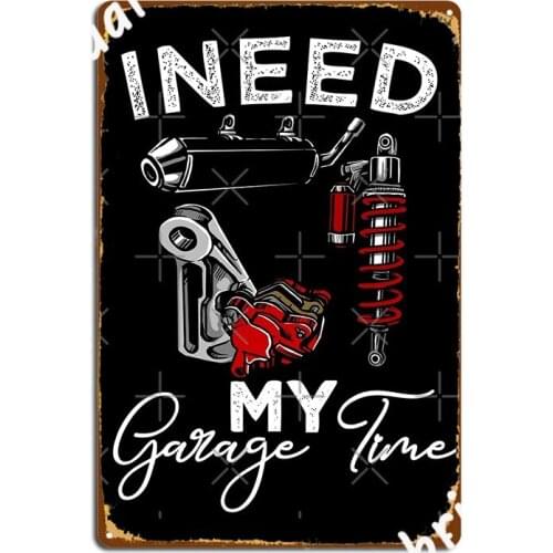I Need My Garage Time Metal Sign Plates Create Home Club Tin Sign Posters