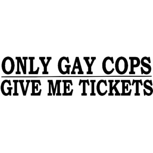 Car Sticker Only GAY COPS GIVE ME TICKETS PVC Car Decoration Sticker Decal Creative Waterproof Sunscreen Black/white,14cm*4cm