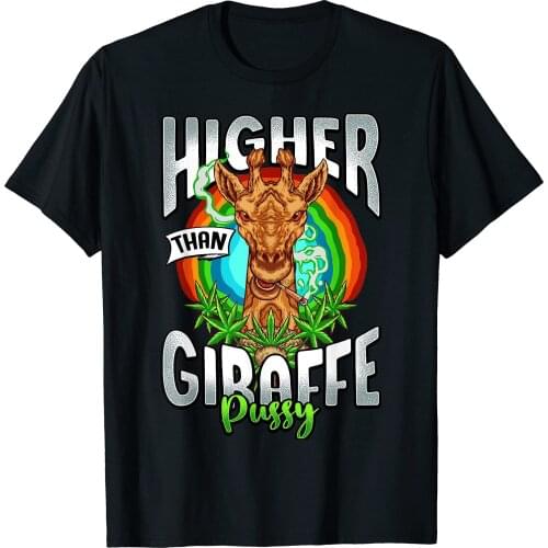 Higher Than Giraffe Pussy Funny Stoner Weed 420 Pot Gift T-Shirt