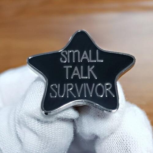 Small Talk Survivor Brooch You did it! You engaged in it without running from the room