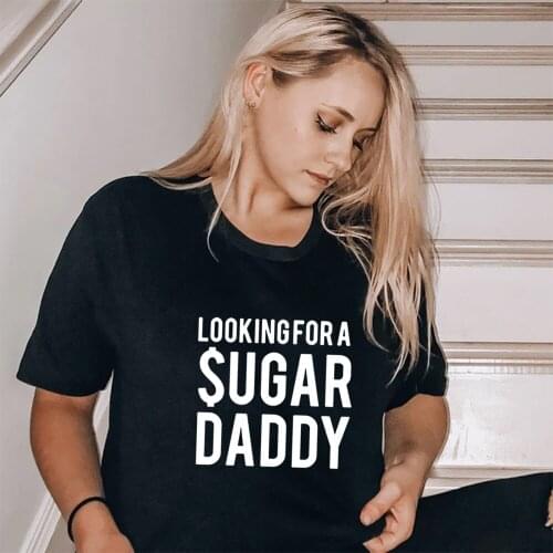 Looking for A Sugar Daddy Letters Print Women Tshirt Funny Short Sleeve Summer Tees Harajuku Female T-shirt Camisetas Mujer 2020