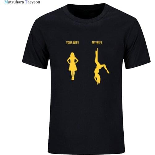 Your Wife My Wife Pole Dance Poledance Gift Dancer Graphic Fashion New Cotton Short Sleeve T Shirts Men O-Neck Harajuku T-shirt