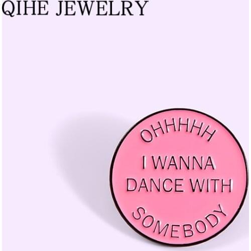Oh! Wanna dance with somebody Enamel Pin Button Pink Round Lyrics Pop Song Metal Badge Clothes Lapel Pin For Lovers Women Men