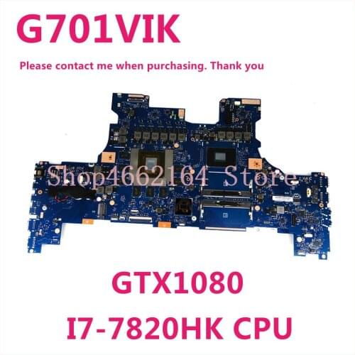 G701VIK Motherboard For Asus ROG G701 G701V G701VIK Laptop Motherboard I7-7820HK CPU GTX1080 Motherboard Test 100% test ok deliv