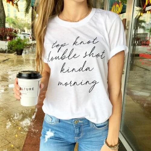 Top knot double shot kinda morning tee women fashion funny slogan grunge tumblr cotton t-shirt goth unisex coffee gift art tops