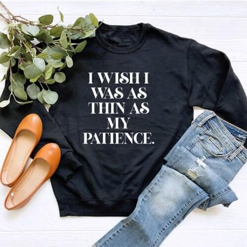 I Wish I Was As Thin As My Patience Sweatshirt Funny Women Long Sleeve Jumper Workout Pullovers Outfits