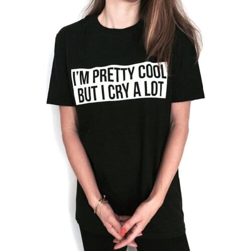 I'm Pretty Cool But I Cry A Lot Tshirt Black Fashion Funny Slogan Womens Girls Sassy Cute Ladies Tumblr Grunge Tee Tops Outfits