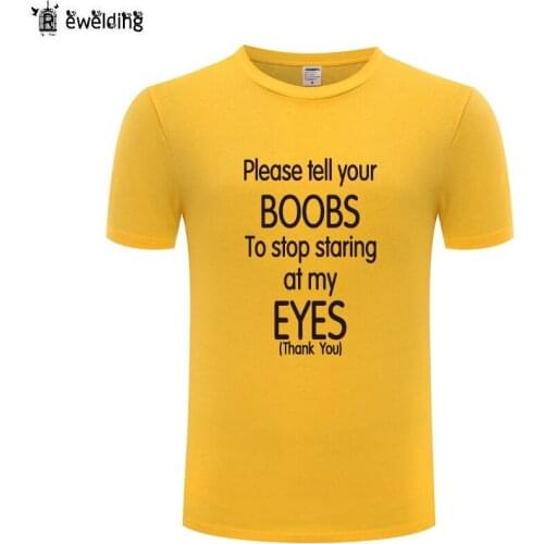 Please Tell Your Boobs to Stop Staring at My Eyes Novelty T Shirt Men Funny Cotton Short Sleeve O Neck Tshirt Streetwear Top Tee