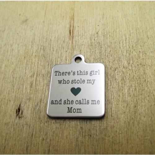 10pcs/lot-Theres this girl who stole my heart and she calls me Mom stainless steel charms Laser Engraved DIY Charms Pendants
