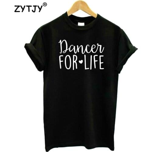 Dancer for life Letters Print Women Tshirt Cotton Funny t Shirt For Lady Girl Top Tee Hipster Tumblr Drop Ship HH-257