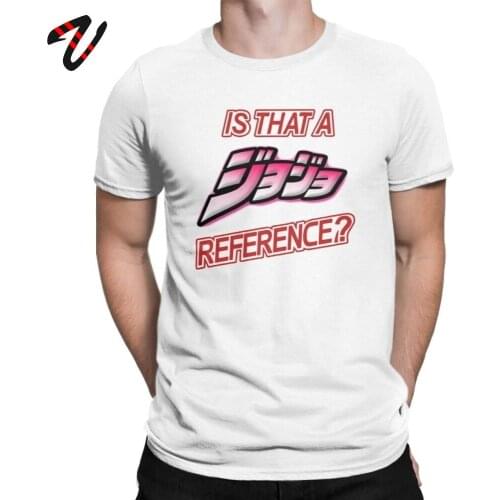 2019 Is That A Jojo Reference Men T Shirt Jojos Bizarre Adventure Vintage Tees T-Shirt Gift Idea Tops