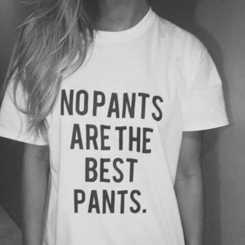 Summer No Pants Are The Best Pants T Shirts Letter Printed Funny Tee Shirt Women Fashion Casual Streetwear Tumblr Tshirt Hipster