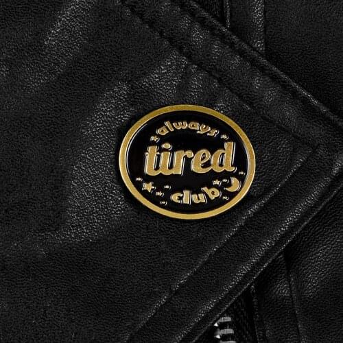 Vintage Black round enamel pins Always tired club brooches Quote Lapel pin badges Jackets Shirt bags Retro Jewelry gifts
