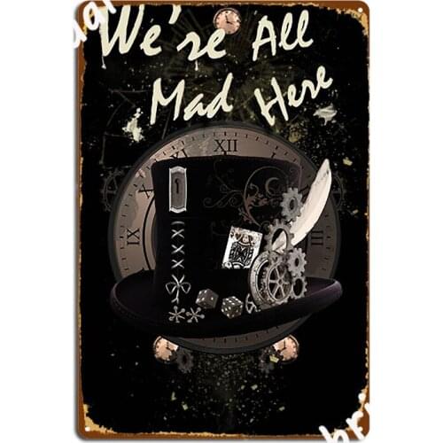 We're All Mad Here Steampunkers Metal Sign Classic Pub Garage Cinema Kitchen Poster Tin Sign Poster