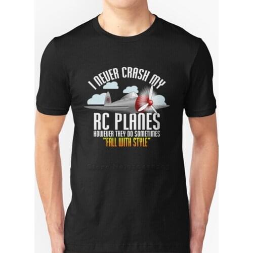 I Never Crash My Rc Planes T - Shirt Remote Control Rc Planes T-Shirts Pure Cotton O-Neck T Shirt Men Rc Plane Rc Planes Remote
