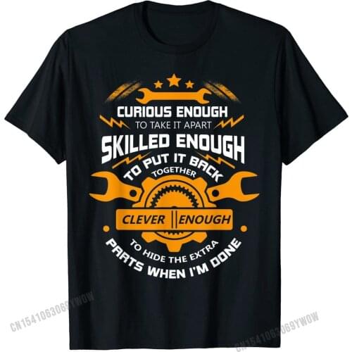 Curious Enough To Take It Apart T Shirt, Mechanic T Shirt Street Cotton Men Tops Shirts Summer Brand New T Shirt