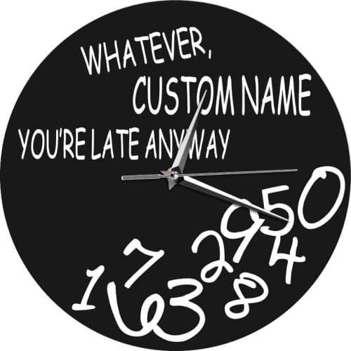 Custom Name Whatever You're Late Anyway Wall Clock Personalised Funny Office Wall Clock Modern Whatever Clock