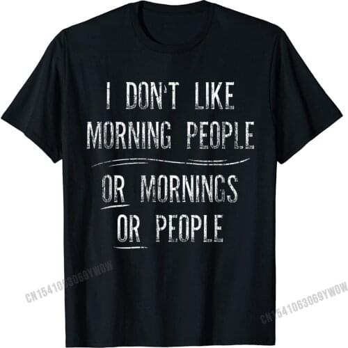 I Dont Like Morning People TShirt - Introvert Funny Tee Camisas Men Prevalent Custom Tees Cotton T Shirt For Men Design