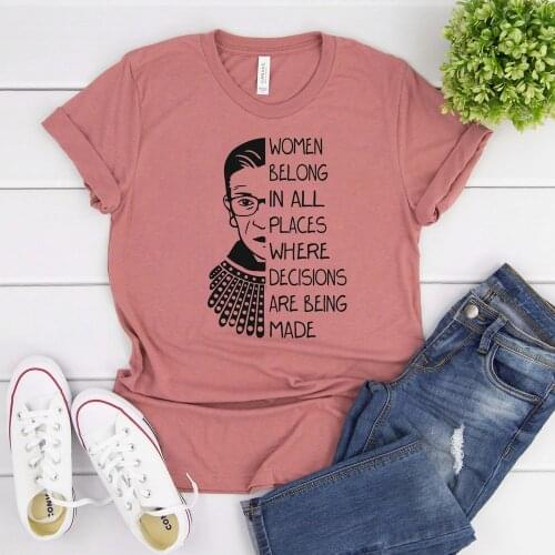 Women Belong In All Places Where Decisions Are Made T-shirt Notorious RBG Shirt Ruth Bader Ginsburg Tee Girl Power Feminist Tops