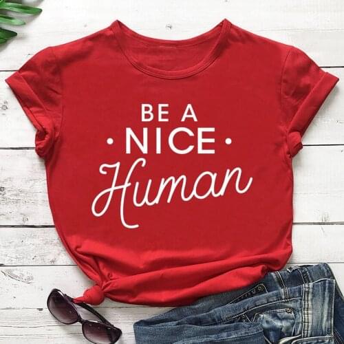 New Arrive Summer Stylish Tee Vintage Slogan Be A Nice Human T-Shirt Funny Graphic Tops Grunge Cotton Popular Outfits