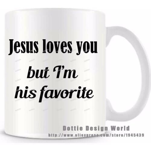 Jesus Loves You But I'm His Favorite funny novelty travel mug cup 11oz white coffee milk mugs Personalized Birthday Easter gifts