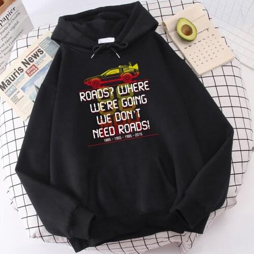 Men Hoodie Back To The Future We Don't Need Roads Personalized Print Male Clothes Warm Streetwear Brand Costume Funny Pullover