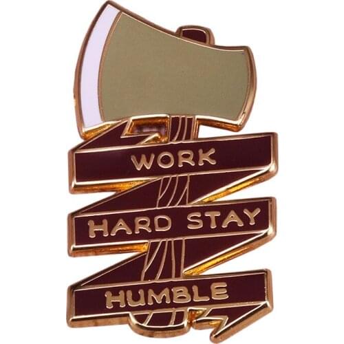 Work Hard Stay Humble Enamel Pins Axe Brooches Women Men Lapel Badges Backpack Collar Fashion Jewelry Gifts For Kids Friend