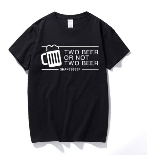 Two Beer Or not Two Beer T Shirt Summer Tee Men Funny Casual Short Sleeve Cotton Fashion Design Pub Drink Bar T shirt Oversize
