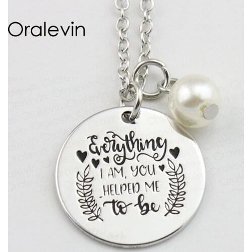 EVERYTHING I AM YOU HELPED ME TO BE Inspirational Stamped Hand Engraved Custom Pendant Necklace Gift Jewelry,10Pcs/Lot, #LN899