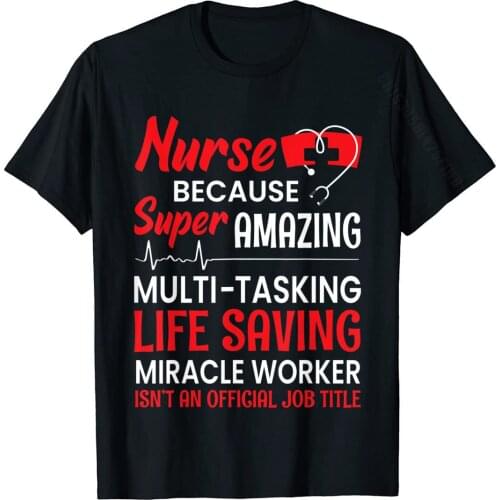 Funny Nurse Women Nursing Clinical RN LPN Medical Gift T-Shirt Cotton T Shirts For Men Comfortable Tops Tees Fashionable Custom